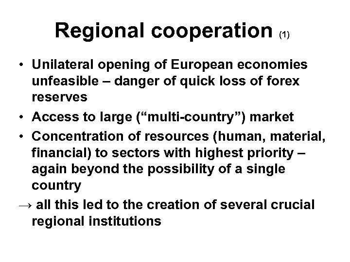 Regional cooperation (1) • Unilateral opening of European economies unfeasible – danger of quick