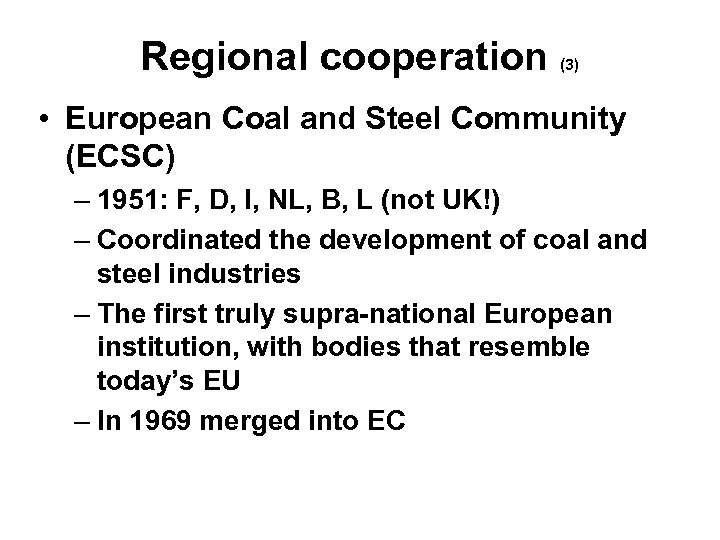 Regional cooperation (3) • European Coal and Steel Community (ECSC) – 1951: F, D,