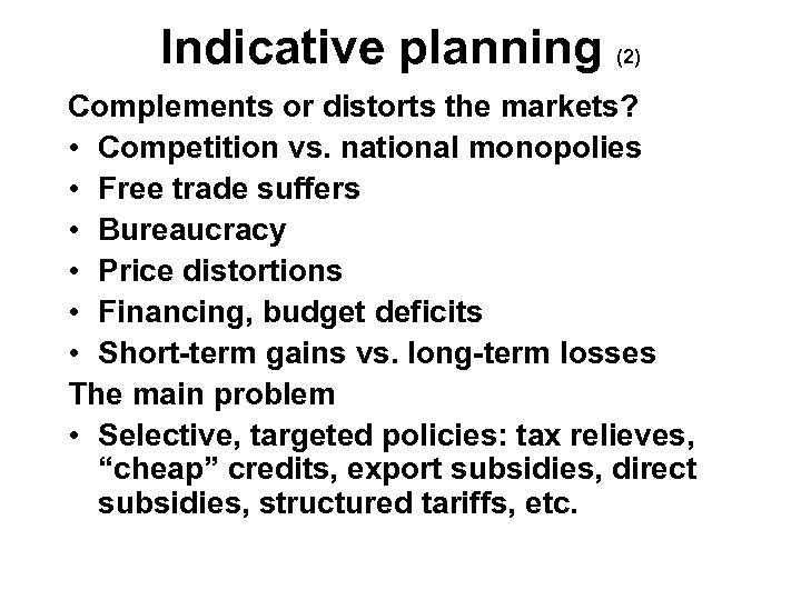 Indicative planning (2) Complements or distorts the markets? • Competition vs. national monopolies •