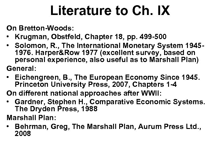 Literature to Ch. IX On Bretton-Woods: • Krugman, Obstfeld, Chapter 18, pp. 499 -500