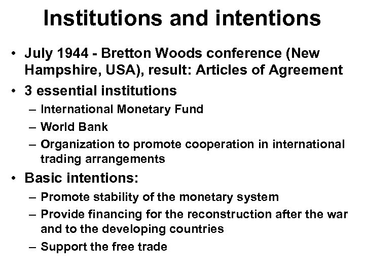 Institutions and intentions • July 1944 - Bretton Woods conference (New Hampshire, USA), result: