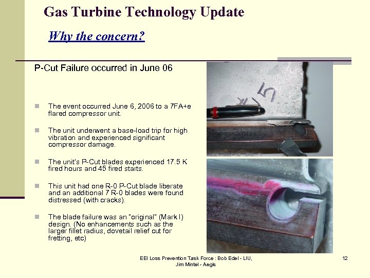 Gas Turbine Technology Update Why the concern? P-Cut Failure occurred in June 06 n