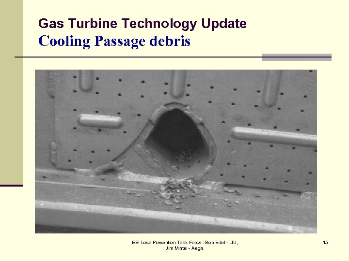 Gas Turbine Technology Update Cooling Passage debris EEI Loss Prevention Task Force : Bob