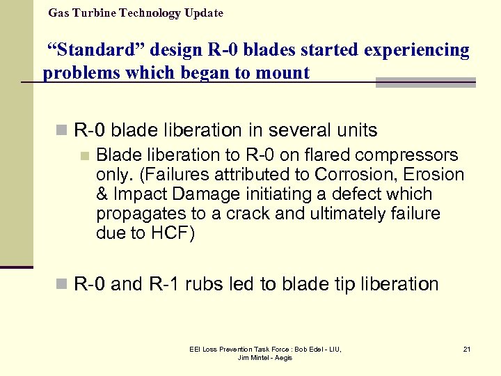 Gas Turbine Technology Update “Standard” design R-0 blades started experiencing problems which began to