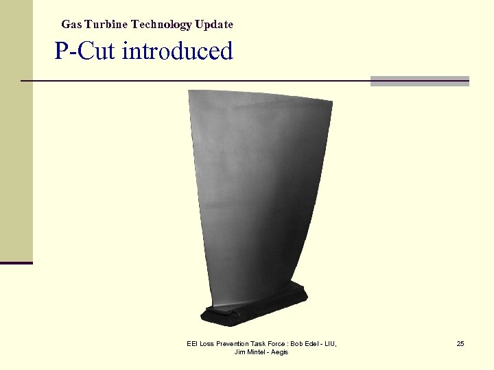 Gas Turbine Technology Update P-Cut introduced EEI Loss Prevention Task Force : Bob Edel