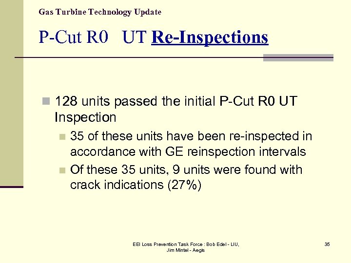 Gas Turbine Technology Update P-Cut R 0 UT Re-Inspections n 128 units passed the