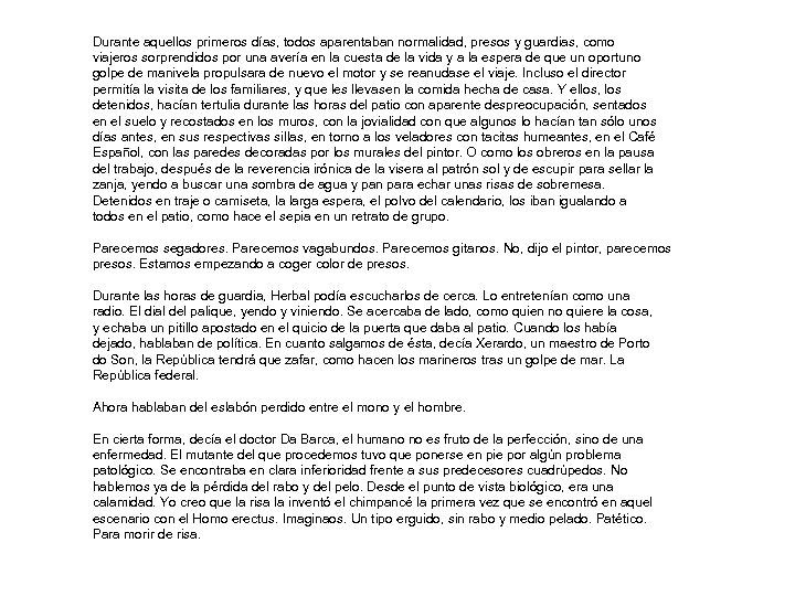 Durante aquellos primeros días, todos aparentaban normalidad, presos y guardias, como viajeros sorprendidos por