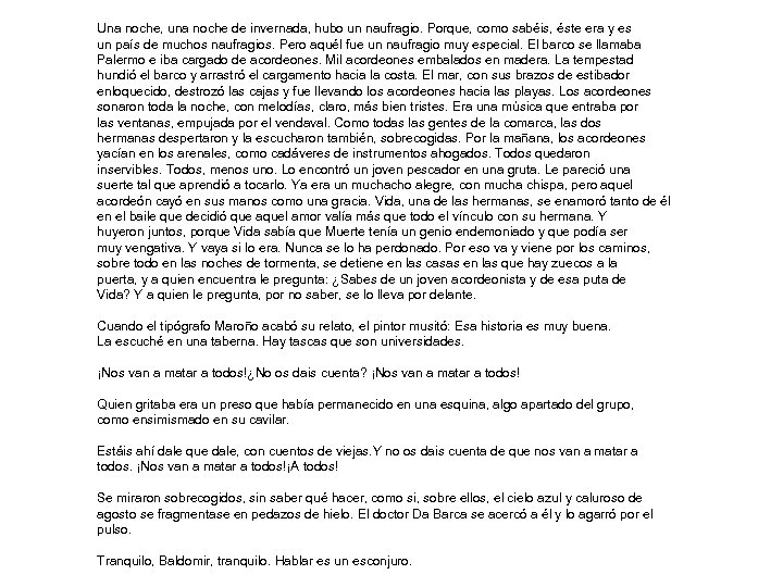 Una noche, una noche de invernada, hubo un naufragio. Porque, como sabéis, éste era