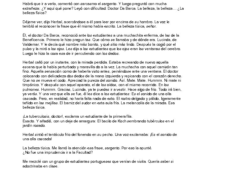 Habrá que ir a verlo, comentó con sarcasmo el sargento. Y luego preguntó con