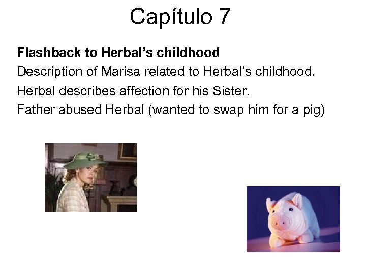 Capítulo 7 Flashback to Herbal’s childhood Description of Marisa related to Herbal’s childhood. Herbal