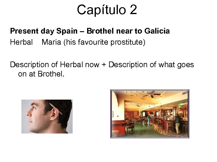 Capítulo 2 Present day Spain – Brothel near to Galicia Herbal Maria (his favourite