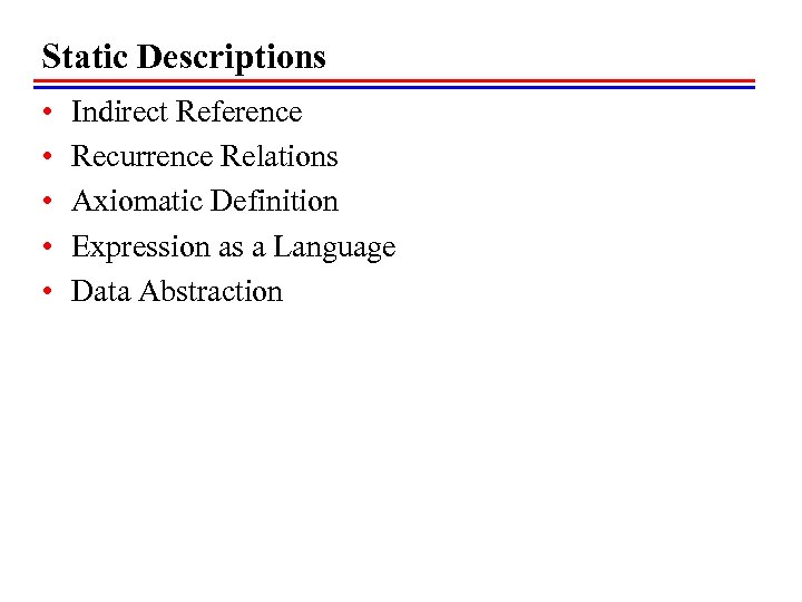 Static Descriptions • • • Indirect Reference Recurrence Relations Axiomatic Definition Expression as a
