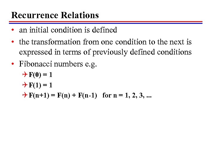 Recurrence Relations • an initial condition is defined • the transformation from one condition