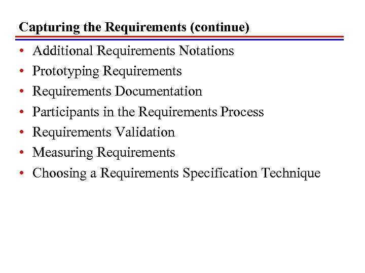 Capturing the Requirements (continue) • • Additional Requirements Notations Prototyping Requirements Documentation Participants in