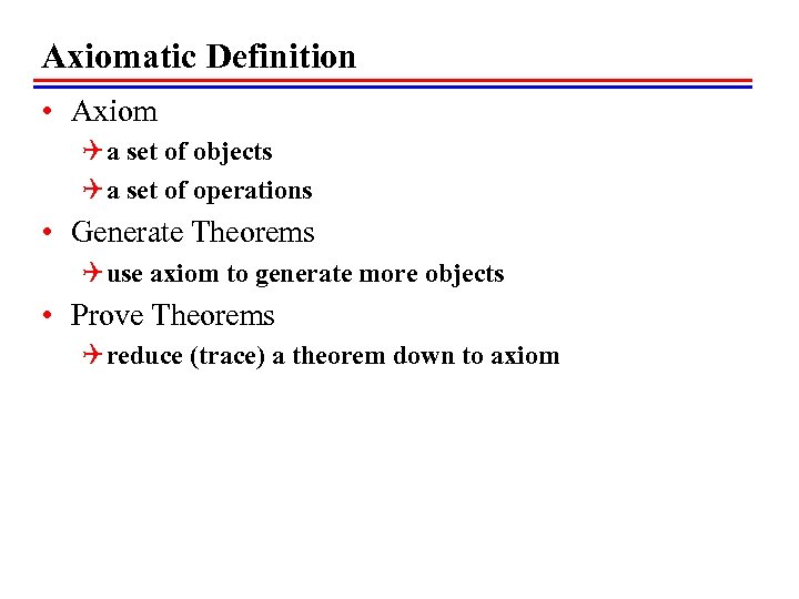 Axiomatic Definition • Axiom Q a set of objects Q a set of operations