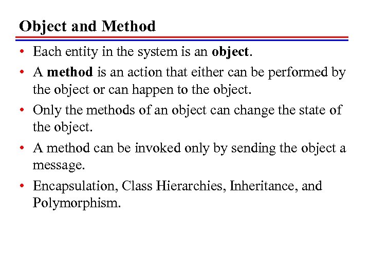 Object and Method • Each entity in the system is an object. • A