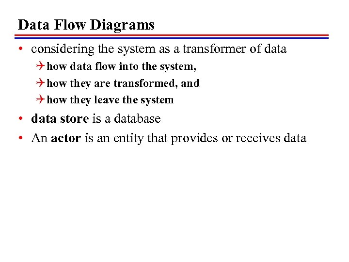 Data Flow Diagrams • considering the system as a transformer of data Q how