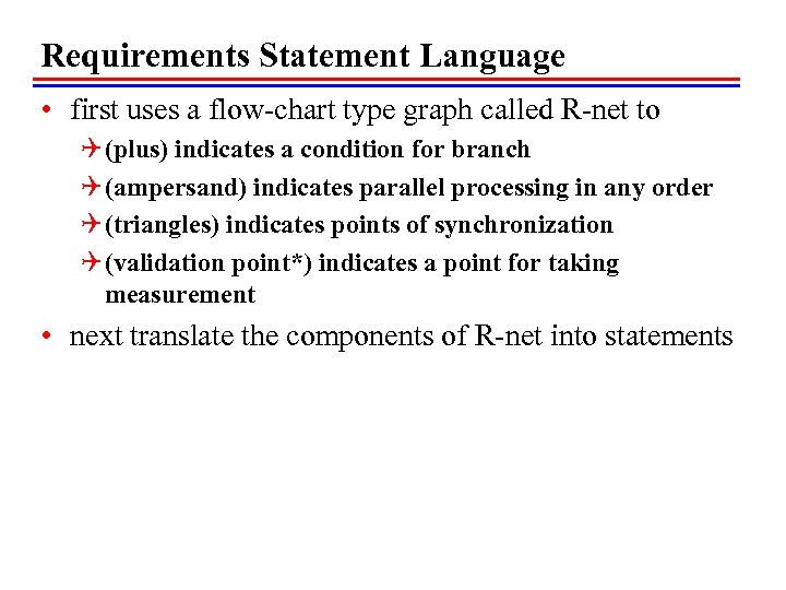 Requirements Statement Language • first uses a flow-chart type graph called R-net to Q