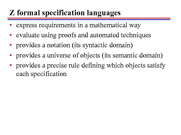 Z formal specification languages • • • express requirements in a mathematical way evaluate