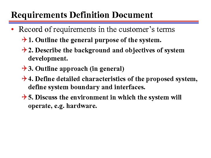 Requirements Definition Document • Record of requirements in the customer’s terms Q 1. Outline