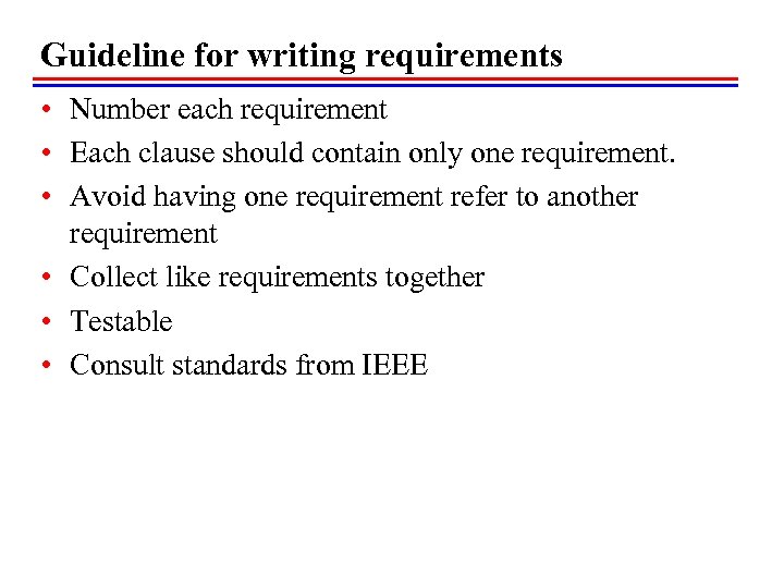 Guideline for writing requirements • Number each requirement • Each clause should contain only