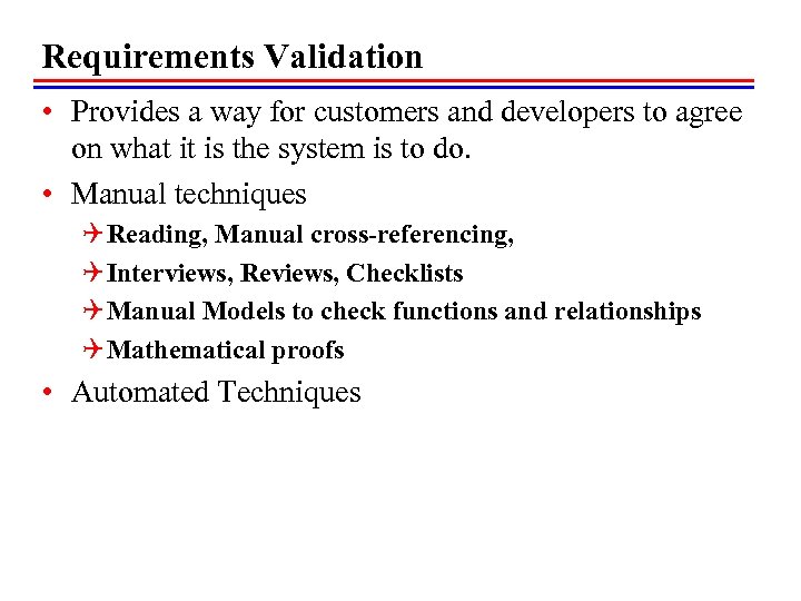 Requirements Validation • Provides a way for customers and developers to agree on what