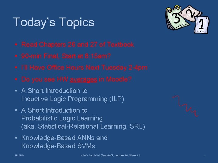 Today’s Topics • Read Chapters 26 and 27 of Textbook • 90 -min Final,