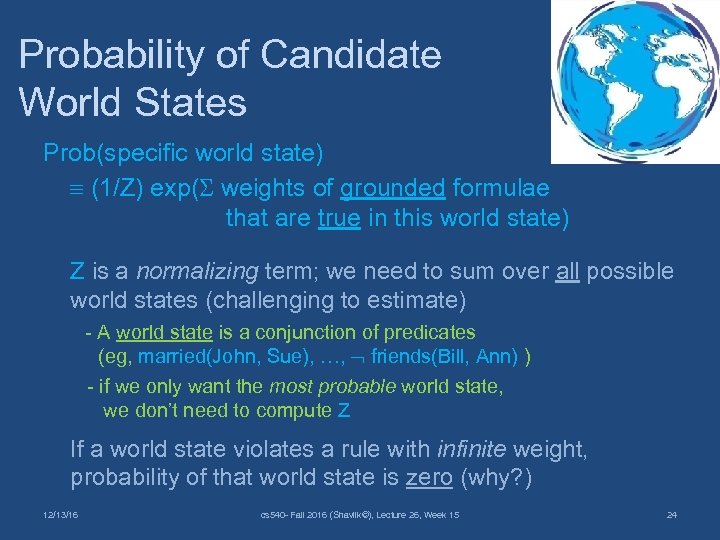 Probability of Candidate World States Prob(specific world state) (1/Z) exp( weights of grounded formulae