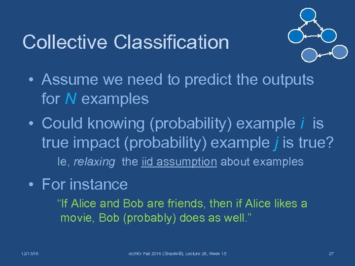 Collective Classification • Assume we need to predict the outputs for N examples •