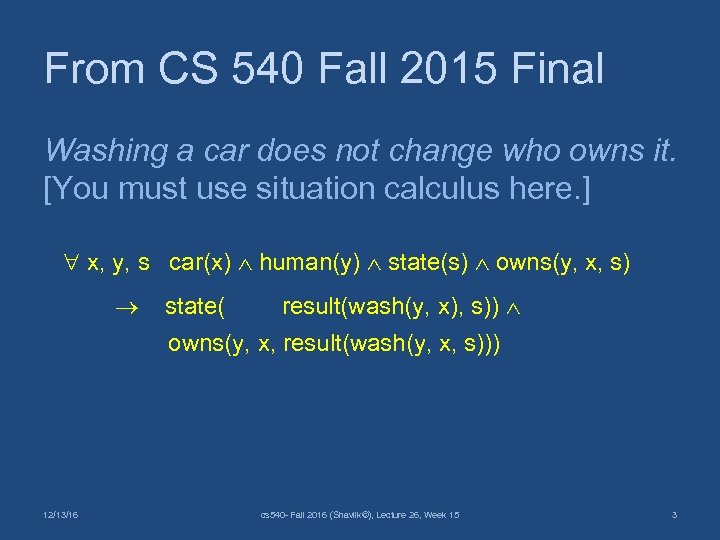 From CS 540 Fall 2015 Final Washing a car does not change who owns