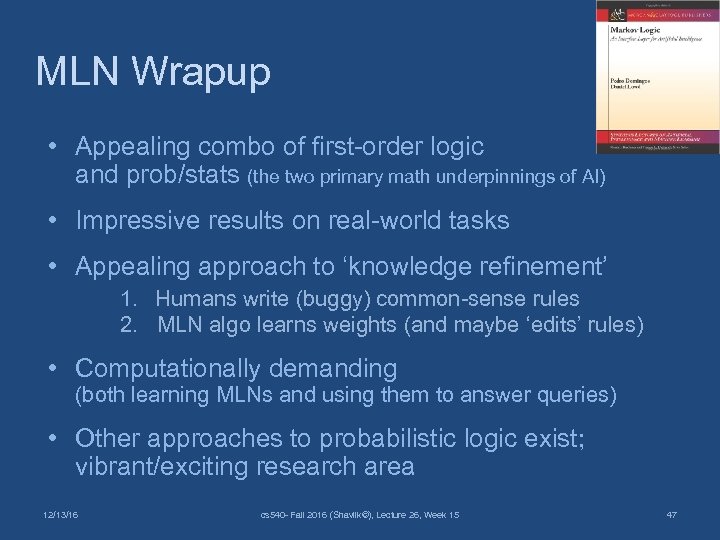 MLN Wrapup • Appealing combo of first-order logic and prob/stats (the two primary math