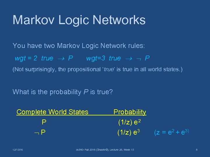 Markov Logic Networks You have two Markov Logic Network rules: wgt = 2 true