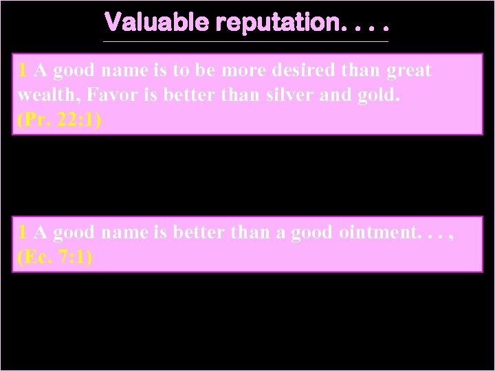 Valuable reputation. . 1 A good name is to be more desired than great