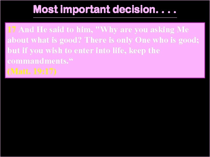 Most important decision. . 17 And He said to him, 