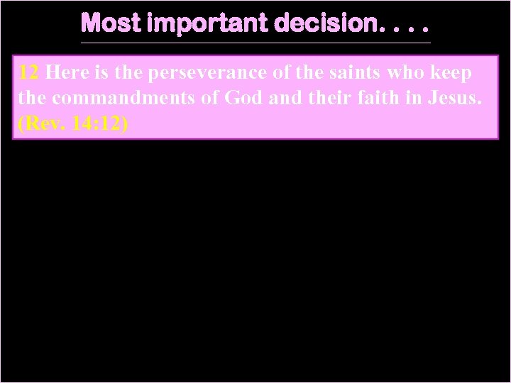 Most important decision. . 12 Here is the perseverance of the saints who keep