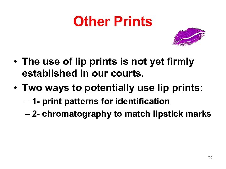 Other Prints • The use of lip prints is not yet firmly established in