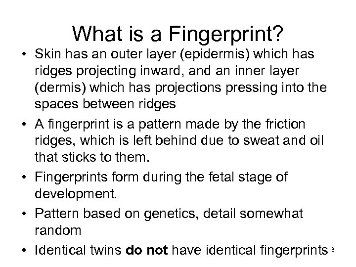 What is a Fingerprint? • Skin has an outer layer (epidermis) which has ridges