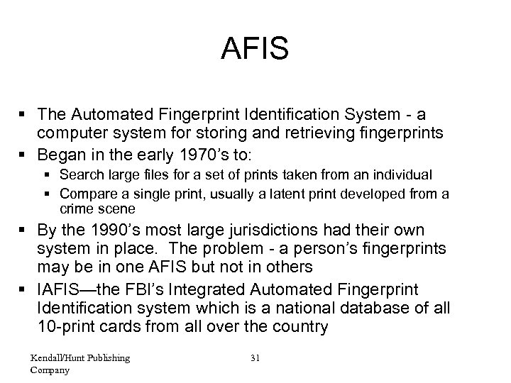 AFIS § The Automated Fingerprint Identification System - a computer system for storing and