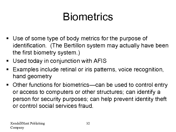 Biometrics § Use of some type of body metrics for the purpose of identification.