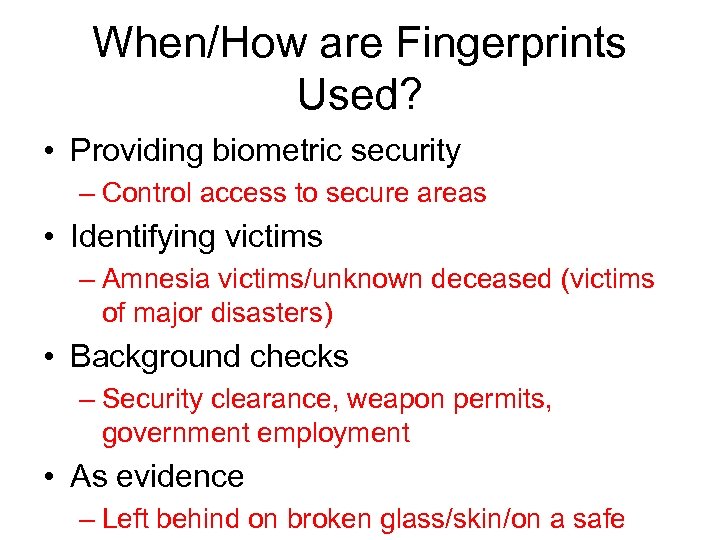 When/How are Fingerprints Used? • Providing biometric security – Control access to secure areas