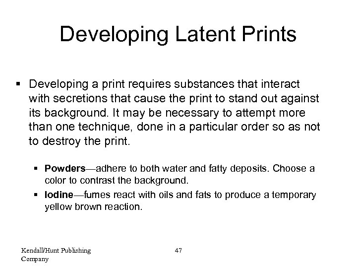 Developing Latent Prints § Developing a print requires substances that interact with secretions that