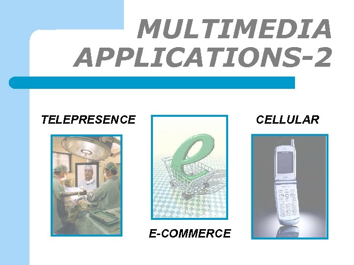 MULTIMEDIA APPLICATIONS-2 TELEPRESENCE CELLULAR E-COMMERCE 