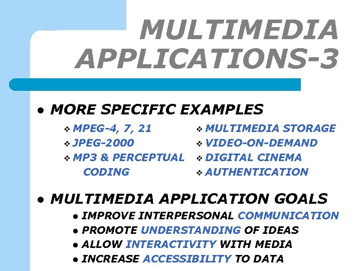 MULTIMEDIA APPLICATIONS-3 l MORE SPECIFIC EXAMPLES v MPEG-4, 7, 21 v JPEG-2000 v MP