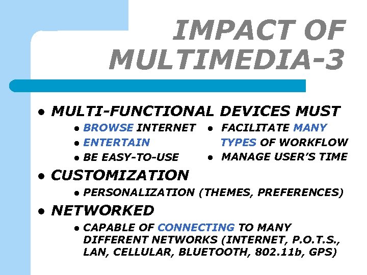 IMPACT OF MULTIMEDIA-3 l MULTI-FUNCTIONAL DEVICES MUST l l l FACILITATE MANY TYPES OF