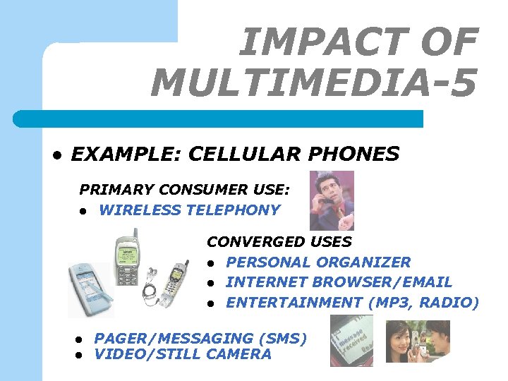 IMPACT OF MULTIMEDIA-5 l EXAMPLE: CELLULAR PHONES PRIMARY CONSUMER USE: l WIRELESS TELEPHONY CONVERGED