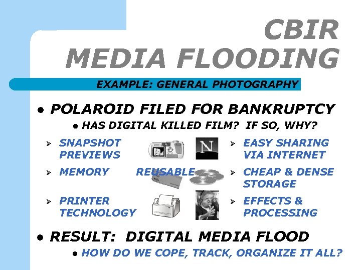 CBIR MEDIA FLOODING EXAMPLE: GENERAL PHOTOGRAPHY l POLAROID FILED FOR BANKRUPTCY l HAS DIGITAL