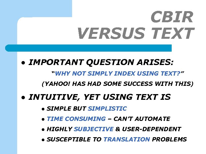 CBIR VERSUS TEXT l IMPORTANT QUESTION ARISES: “WHY NOT SIMPLY INDEX USING TEXT? ”
