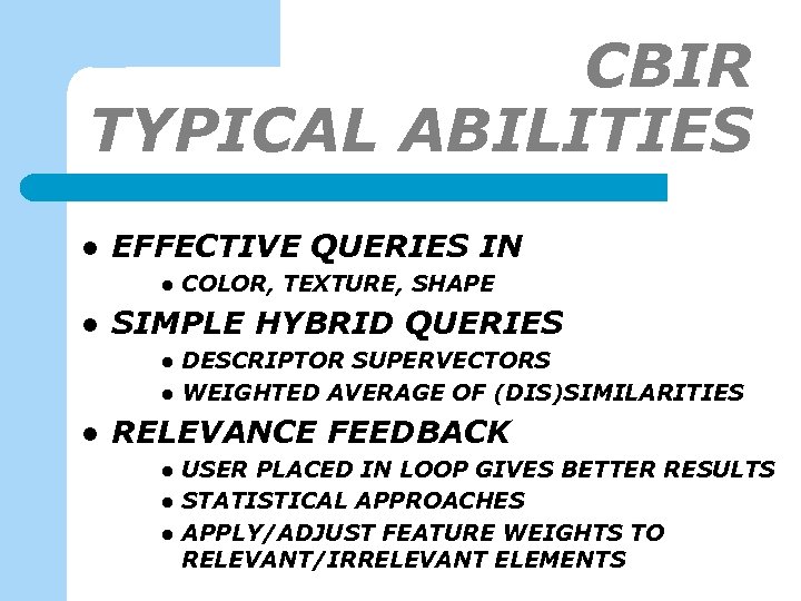 CBIR TYPICAL ABILITIES l EFFECTIVE QUERIES IN l l SIMPLE HYBRID QUERIES l l