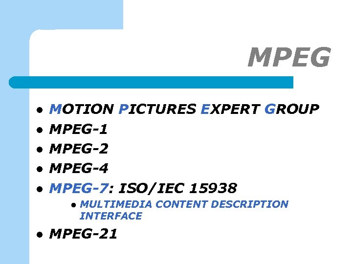 MPEG l l l MOTION PICTURES EXPERT GROUP MPEG-1 MPEG-2 MPEG-4 MPEG-7: ISO/IEC 15938