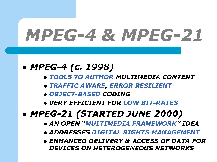 MPEG-4 & MPEG-21 l MPEG-4 (c. 1998) l l l TOOLS TO AUTHOR MULTIMEDIA
